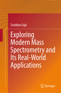 Exploring Modern Mass Spectrometry and Its Real-World Applications - Toshihiro Fujii - E-Book