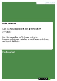 Das Nibelungenlied. Ein politischer Mythos? - Felix Seinsche - E-Book