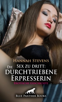 Sex zu dritt: Die durchtriebene Erpresserin | Erotische Geschichte - Hannah Stevens - E-Book