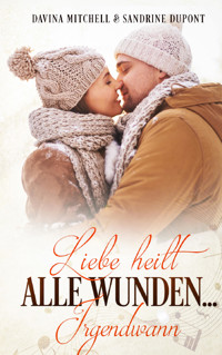 Liebe heilt alle Wunden ... irgendwann - Sandrine Dupont - E-Book