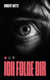 Ich Folge Dir - Robert Witte - E-Book