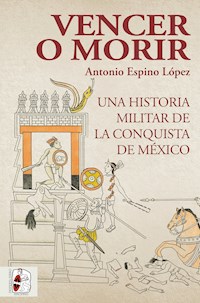 Vencer o morir - Antonio Espino López - E-Book