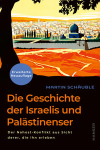 Die Geschichte der Israelis und Palästinenser (erweiterte Neuauflage) - Martin Schäuble - E-Book