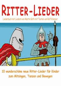 Ritter-Lieder für Kinder - 10 wunderschöne neue Ritter-Lieder für Kinder zum Mitsingen, Tanzen und Bewegen - Rolf Krenzer - E-Book