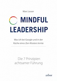 Mindful Leadership - die 7 Prinzipien achtsamer Führung - Marc Lesser - E-Book
