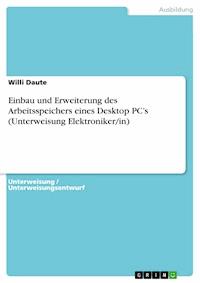 Einbau und Erweiterung des Arbeitsspeichers eines Desktop PC’s (Unterweisung Elektroniker/in) - Willi Daute - E-Book