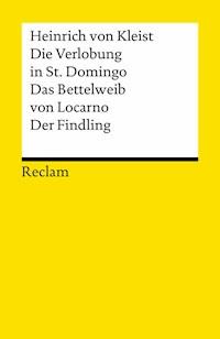 Die Verlobung in St. Domingo. Das Bettelweib von Locarno. Der Findling - Heinrich von Kleist - E-Book