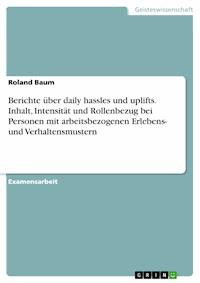 Berichte über daily hassles und uplifts. Inhalt, Intensität und Rollenbezug bei Personen mit arbeitsbezogenen Erlebens- und Verhaltensmustern - Roland Baum - E-Book