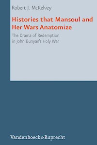 Histories that Mansoul and Her Wars Anatomize - Robert J. McKelvey - E-Book