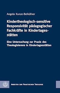 Kindertheologisch-sensitive Responsivität pädagogischer Fachkräfte in Kindertagesstätten - Angela Kunze-Beiküfner - E-Book