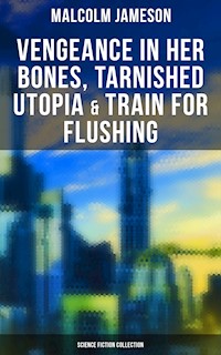Vengeance in Her Bones, Tarnished Utopia & Train for Flushing (Science Fiction Collection) - Malcolm Jameson - E-Book