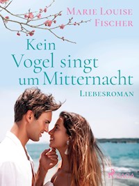 Kein Vogel singt um Mitternacht - Liebesroman - Marie Louise Fischer - E-Book