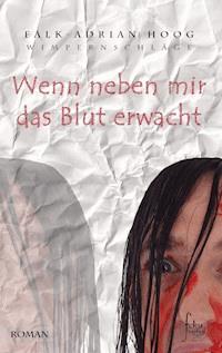 Wenn neben mir das Blut erwacht - Falk-Adrian Hoog - E-Book