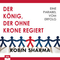 Der König, der ohne Krone regiert - Eine Parabel vom Erfolg (Ungekürzt) - Robin Sharma - Hörbuch