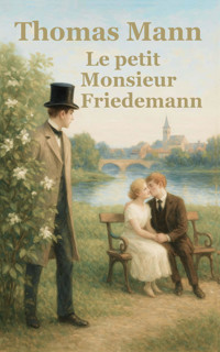 Le petit Monsieur Friedemann - Thomas Mann - E-Book