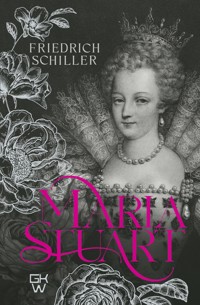 Maria Stuart - Johann Christoph Friedrich von Schiller - E-Book