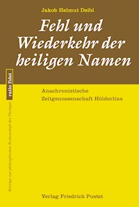 Fehl und Wiederkehr der heiligen Namen - Jakob Helmut Deibl - E-Book