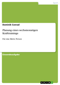 Planung eines sechsmonatigen Krafttrainings - Dominik Conrad - E-Book