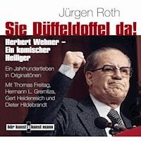 Sie Düffeldoffel da! Herbert Wehner - Ein komischer Heiliger - Jürgen Roth - Hörbuch