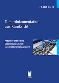 Tumordokumentation aus Kliniksicht - Frank Kühl - E-Book
