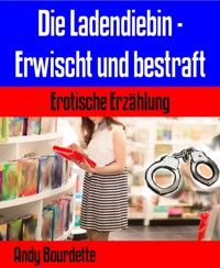 Die Ladendiebin - Erwischt und bestraft - Andy Bourdette - E-Book