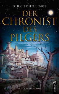 Der Chronist des Pilgers. Historischer Roman - Dirk Schillings - E-Book