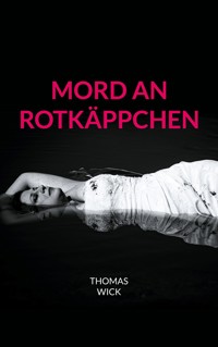 Mord an Rotkäppchen - Thomas Wick - E-Book