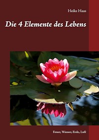 Die 4 Elemente des Lebens - Heike Haas - E-Book