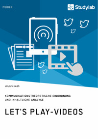 Let's Play-Videos. Kommunikationstheoretische Einordnung und inhaltliche Analyse - Julius Hass - E-Book