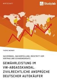 Gewährleistung im VW-Abgasskandal. Zivilrechtliche Ansprüche deutscher Autokäufer - Thomas Werner - E-Book
