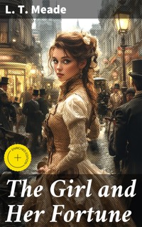 The Girl and Her Fortune - L. T. Meade - E-Book