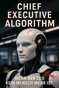 Chief Executive Algorithm - Klaus-Dieter Thill - E-Book