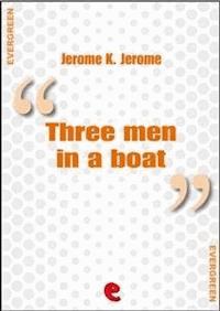 Three Men in a Boat (To Say Nothing of the Dog) - Jerome K.  Jerome - E-Book