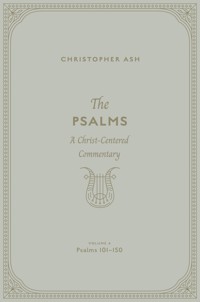 The Psalms (Volume 4, Psalms 101–150) - Christopher Ash - E-Book
