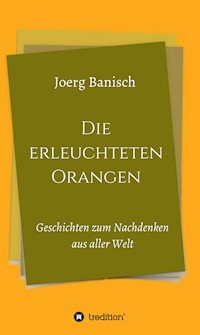 Die erleuchteten Orangen - Joerg Banisch - E-Book