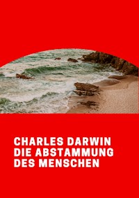 Die Abstammung des Menschen - Charles Darwin. - E-Book