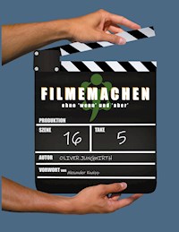 Filmemachen - Oliver Jungwirth - E-Book