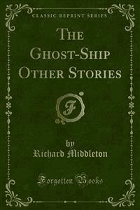 The Ghost-Ship Other Stories - Richard Middleton - E-Book