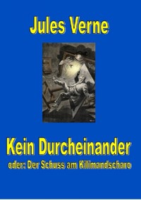 Kein Durcheinander - der Schuss am Kilimandscharo - Jules Verne. - E-Book