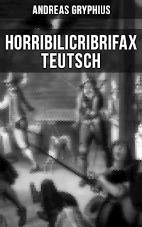 Horribilicribrifax Teutsch - Andreas Gryphius - E-Book