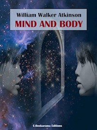 Mind and Body - William Walker Atkinson - E-Book