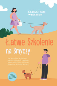 Łatwe Szkolenie na Smyczy: Jak Wzorcowo Wychować Swojego Psa przez Zabawną Nauka na Smyczy i Sprawnie Reagować w Każdej Sytuacji – Wraz z Najlepszymi Ćwiczeniami i Wskazówkami - Sebastian Wiesner - E-Book