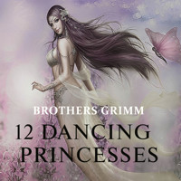 Twelve Dancing Princesses - Brothers Grimm - Hörbuch
