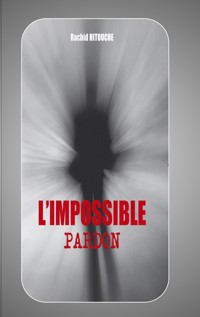 L'impossible pardon - Rachid Hitouche - E-Book