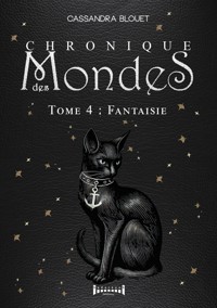 Chronique des mondes - Tome 4 - Cassandra Blouet - E-Book