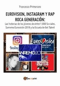 Eurovision, Instagram y rap roca generación. Las historias de los jóvenes de entre 1.000 So ciales, Sanremo Eurovisión 2018 y la Escuela de Got Talent - Francesco Primerano - E-Book