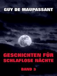Geschichten für schlaflose Nächte, Band 3 - Guy de Maupassant - E-Book