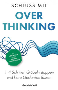 Schluss mit Overthinking - Gabriela Voß - E-Book