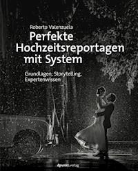 Perfekte Hochzeitsreportagen mit System - Roberto Valenzuela - E-Book