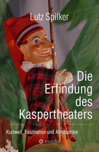 Die Erfindung des Kaspertheaters - Lutz Spilker - E-Book